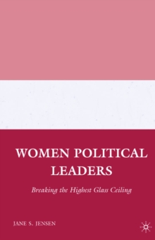 Women Political Leaders : Breaking the Highest Glass Ceiling