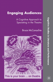 Engaging Audiences : A Cognitive Approach to Spectating in the Theatre