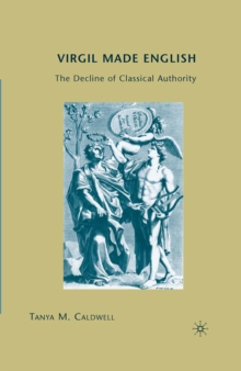 Virgil Made English : The Decline of Classical Authority