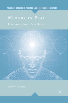 Memory in Play : From Aeschylus to Sam Shepard