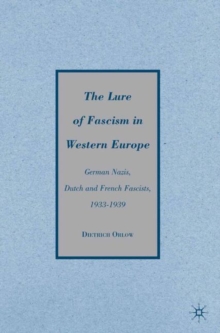 The Lure of Fascism in Western Europe : German Nazis, Dutch and French Fascists, 1933-1939