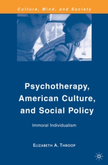 Psychotherapy, American Culture, and Social Policy : Immoral Individualism