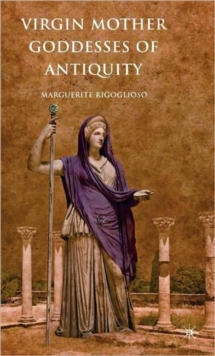 Virgin Mother Goddesses of Antiquity, Hardback Book Virgin Mother Goddesses of Antiquity, Hardback Book