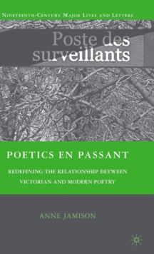 Poetics en passant : Redefining the Relationship between Victorian and Modern Poetry, Hardback Book Poetics en passant : Redefining the Relationship between Victorian and Modern Poetry, Hardback Book