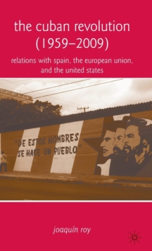 The Cuban Revolution (1959-2009) : Relations with Spain, the European Union, and the United States, Hardback Book The Cuban Revolution (1959-2009) : Relations with Spain, the European Union, and the United States, Hardback Book