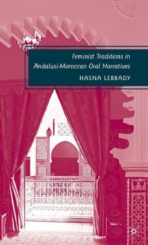 Feminist Traditions in Andalusi-Moroccan Oral Narratives, Hardback Book Feminist Traditions in Andalusi-Moroccan Oral Narratives, Hardback Book