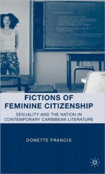 Fictions of Feminine Citizenship : Sexuality and the Nation in Contemporary Caribbean Literature, Hardback Book Fictions of Feminine Citizenship : Sexuality and the Nation in Contemporary Caribbean Literature, Hardback Book