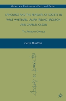 Language and the Renewal of Society in Walt Whitman, Laura (Riding) Jackson, and Charles Olson : The American Cratylus