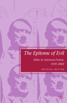 The Epitome of Evil : Hitler in American Fiction, 1939-2002