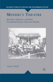 Mendel's Theatre : Heredity, Eugenics, and Early Twentieth-Century American Drama