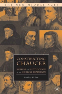 Constructing Chaucer : Author and Autofiction in the Critical Tradition