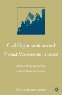 Civil Organizations and Protest Movements in Israel : Mobilization Around the Israeli-Palestinian Conflict