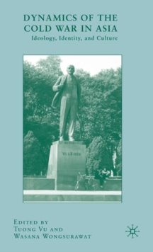 Dynamics of the Cold War in Asia : Ideology, Identity, and Culture, Hardback Book Dynamics of the Cold War in Asia : Ideology, Identity, and Culture, Hardback Book