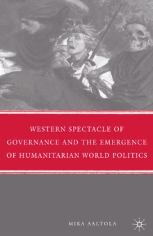 Western Spectacle of Governance and the Emergence of Humanitarian World Politics