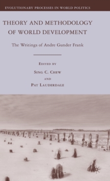 Theory and Methodology of World Development : The Writings of Andre Gunder Frank, Hardback Book Theory and Methodology of World Development : The Writings of Andre Gunder Frank, Hardback Book