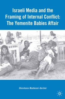 Israeli Media and the Framing of Internal Conflict : The Yemenite Babies Affair