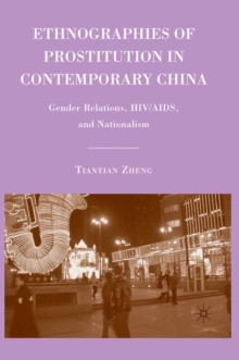 Ethnographies of Prostitution in Contemporary China : Gender Relations, HIV/AIDS, and Nationalism