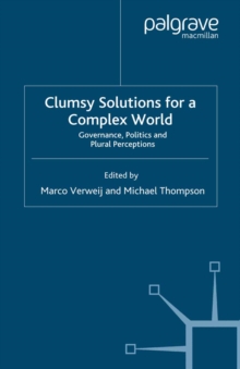 Clumsy Solutions for a Complex World : Governance, Politics and Plural Perceptions