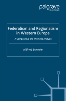 Federalism and Regionalism in Western Europe : A Comparative and Thematic Analysis