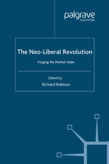 The Neoliberal Revolution : Forging the Market State