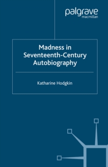 Madness in Seventeenth-Century Autobiography