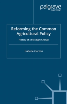 Reforming the Common Agricultural Policy : History of a Paradigm Change