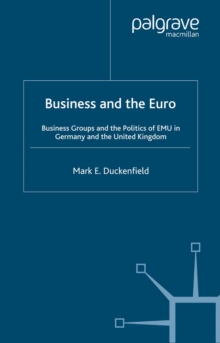 Business and the Euro : Business Groups and the Politics of EMU in Britain and Germany