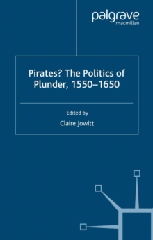 Pirates? The Politics of Plunder, 1550-1650