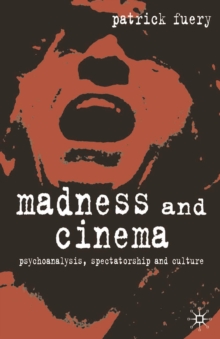 Madness and Cinema : Psychoanalysis, Spectatorship and Culture