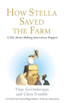 How Stella Saved the Farm : A Tale About Making Innovation Happen