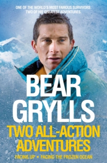 Bear Grylls: Two All-action Adventures : Facing Up / Facing the Frozen Ocean, Paperback Book Bear Grylls: Two All-action Adventures : Facing Up / Facing the Frozen Ocean, Paperback Book