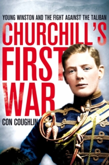 Churchill's First War : Young Winston and the Fight Against the Taliban