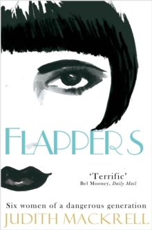 Flappers : Six Women of a Dangerous Generation