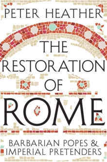 The Restoration of Rome : Barbarian Popes & Imperial Pretenders