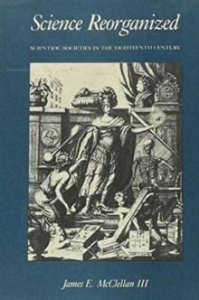 Science Reorganized : Scientific Societies in the Eighteenth Century