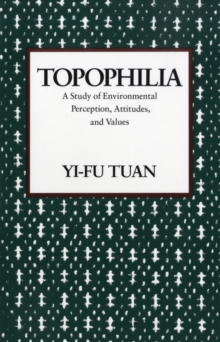 Topophilia : A Study of Environmental Perceptions, Attitudes, and Values