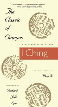 The Classic Of Changes : A New Translation Of The I Ching As Interpreted By Wang Bi