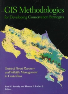 GIS Methodologies for Developing Conservation Strategies : Tropical Forest Recovery and Willdlife Management in Costa Rica