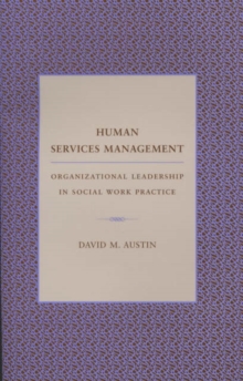 Human Services Management : Organizational Leadership in Social Work Practice, Hardback Book Human Services Management : Organizational Leadership in Social Work Practice, Hardback Book