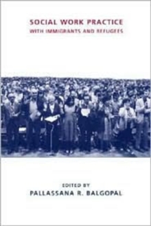 Social Work Practice with Immigrants and Refugees, Hardback Book Social Work Practice with Immigrants and Refugees, Hardback Book