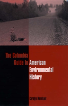 The Columbia Guide to American Environmental History, Paperback / softback Book The Columbia Guide to American Environmental History, Paperback / softback Book