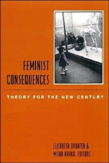 Feminist Consequences : Theory for the New Century, Paperback / softback Book Feminist Consequences : Theory for the New Century, Paperback / softback Book