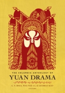 The Columbia Anthology of Yuan Drama, Paperback / softback Book The Columbia Anthology of Yuan Drama, Paperback / softback Book
