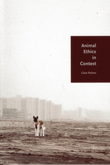Animal Ethics in Context, Paperback / softback Book Animal Ethics in Context, Paperback / softback Book