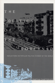The Politics of the Governed : Reflections on Popular Politics in Most of the World, Paperback / softback Book The Politics of the Governed : Reflections on Popular Politics in Most of the World, Paperback / softback Book