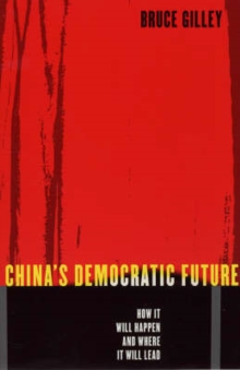 China's Democratic Future : How It Will Happen and Where It Will Lead, Paperback / softback Book China's Democratic Future : How It Will Happen and Where It Will Lead, Paperback / softback Book