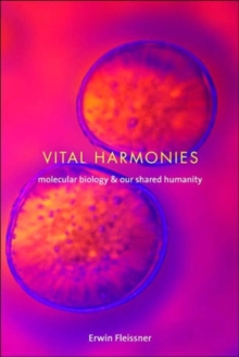 Vital Harmonies : Molecular Biology and Our Shared Humanity