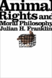 Animal Rights and Moral Philosophy, Paperback / softback Book Animal Rights and Moral Philosophy, Paperback / softback Book