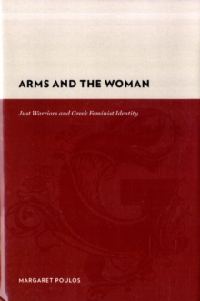 Arms and the Woman : Just Warriors and Greek Feminist Identity, Hardback Book Arms and the Woman : Just Warriors and Greek Feminist Identity, Hardback Book
