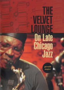 The Velvet Lounge : On Late Chicago Jazz, Hardback Book The Velvet Lounge : On Late Chicago Jazz, Hardback Book